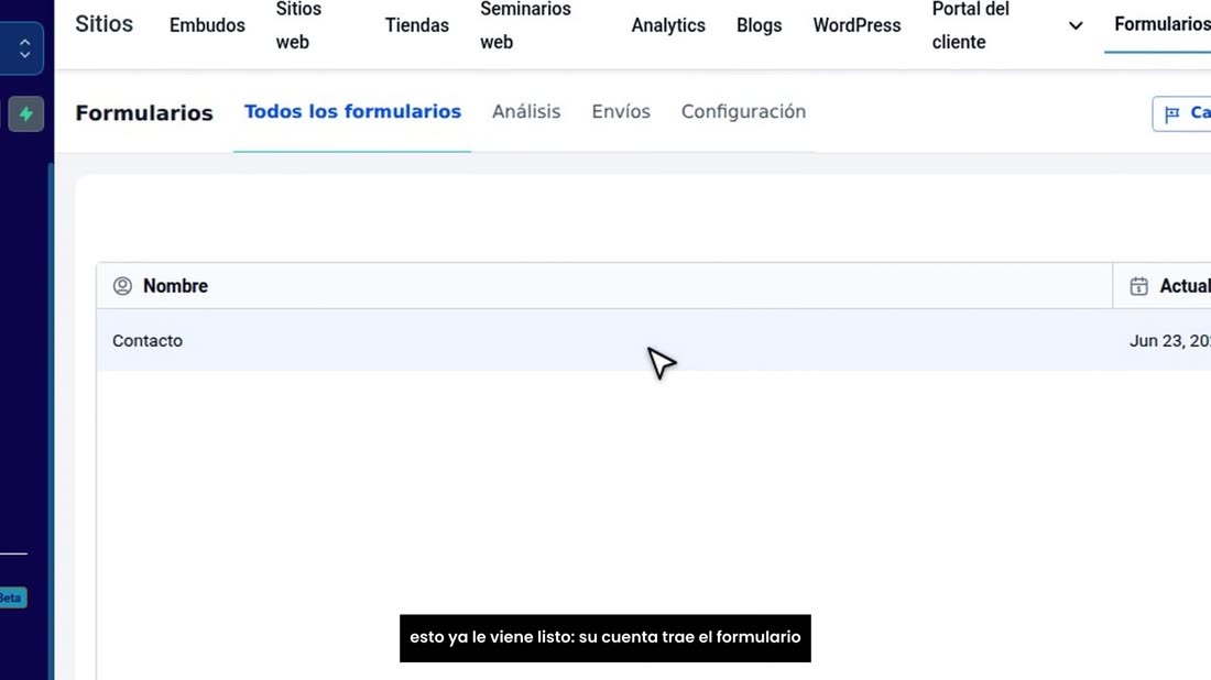 Sus formularios están en «Sitios», «Formularios». Con miGHL esto ya le viene listo: su cuenta trae el formulario «Contac